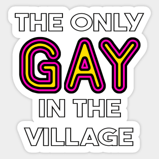 The Only Gay in the Village Sticker